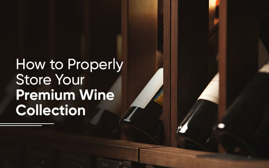 How to Properly Store Your Premium Wine Collection