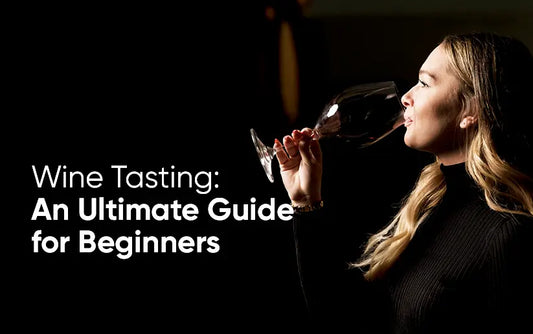 Wine Tasting: An Ultimate Guide for Beginners